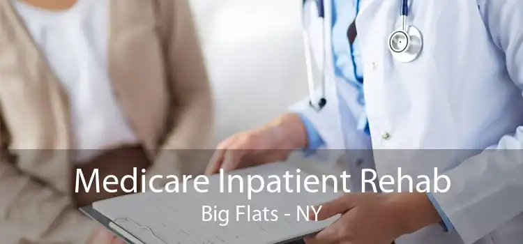 Medicare Inpatient Rehab Big Flats - NY