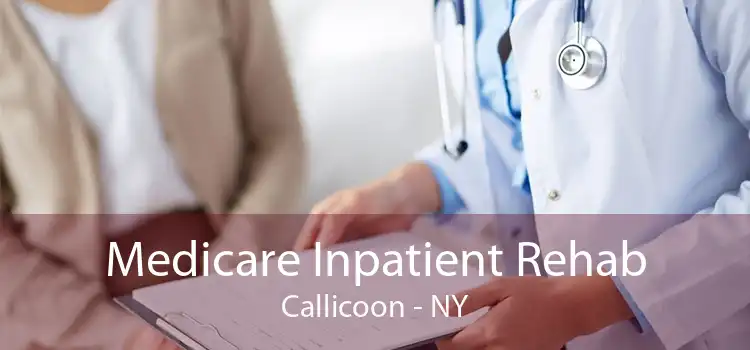 Medicare Inpatient Rehab Callicoon - NY