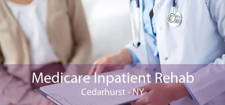Medicare Inpatient Rehab Cedarhurst - NY