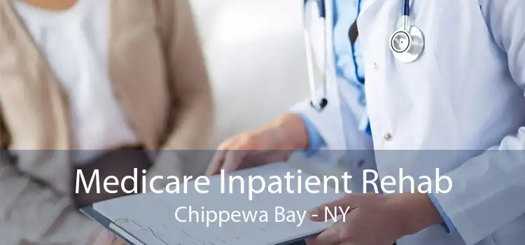 Medicare Inpatient Rehab Chippewa Bay - NY