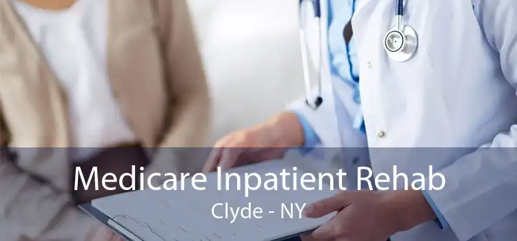 Medicare Inpatient Rehab Clyde - NY