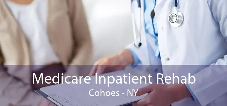 Medicare Inpatient Rehab Cohoes - NY