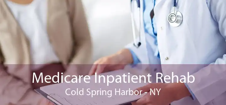 Medicare Inpatient Rehab Cold Spring Harbor - NY