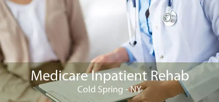 Medicare Inpatient Rehab Cold Spring - NY