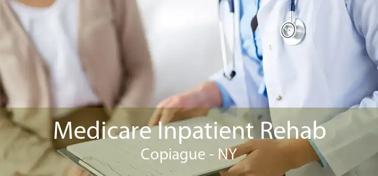 Medicare Inpatient Rehab Copiague - NY