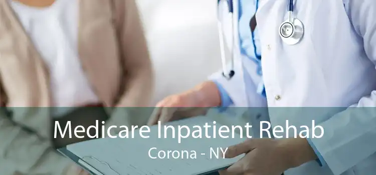 Medicare Inpatient Rehab Corona - NY