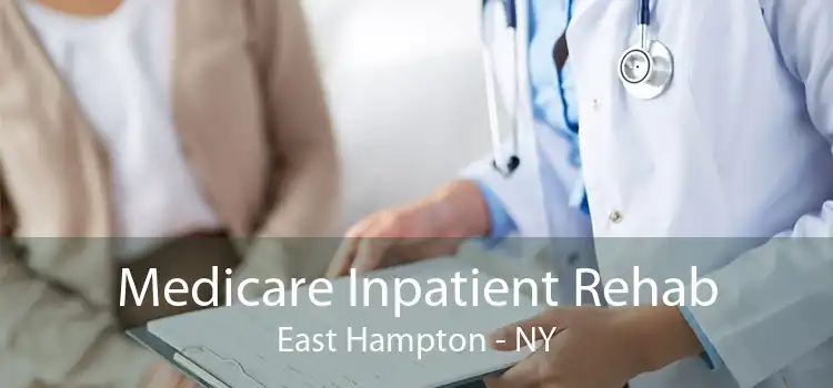 Medicare Inpatient Rehab East Hampton - NY