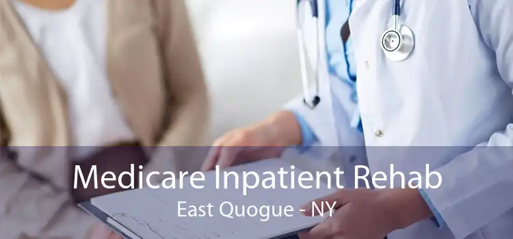 Medicare Inpatient Rehab East Quogue - NY