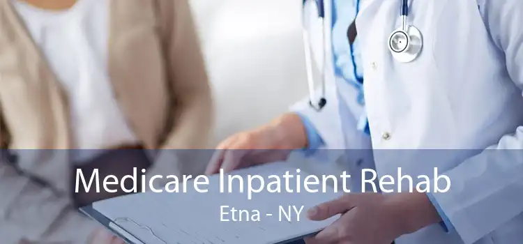 Medicare Inpatient Rehab Etna - NY