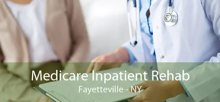 Medicare Inpatient Rehab Fayetteville - NY
