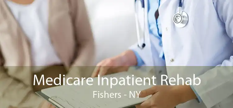 Medicare Inpatient Rehab Fishers - NY
