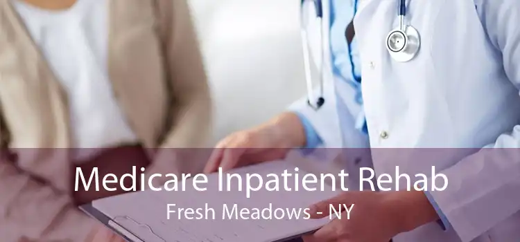 Medicare Inpatient Rehab Fresh Meadows - NY