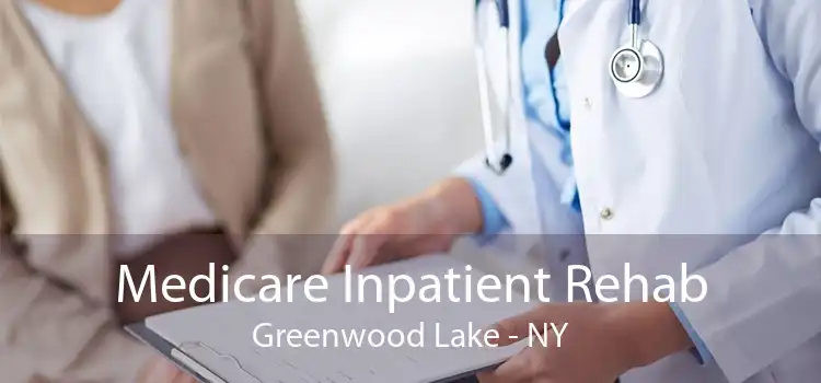Medicare Inpatient Rehab Greenwood Lake - NY