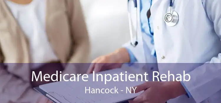 Medicare Inpatient Rehab Hancock - NY