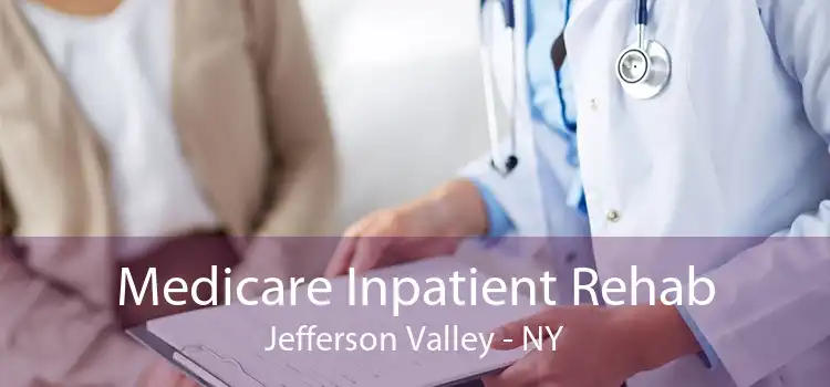 Medicare Inpatient Rehab Jefferson Valley - NY