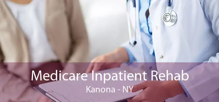 Medicare Inpatient Rehab Kanona - NY