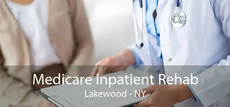 Medicare Inpatient Rehab Lakewood - NY