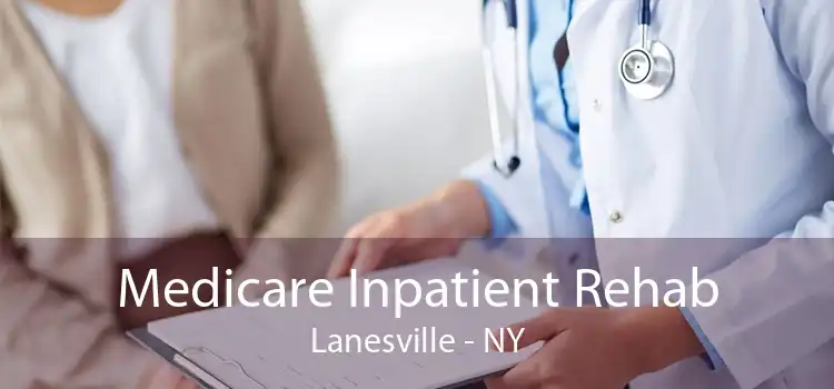 Medicare Inpatient Rehab Lanesville - NY