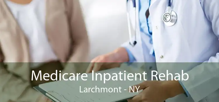 Medicare Inpatient Rehab Larchmont - NY