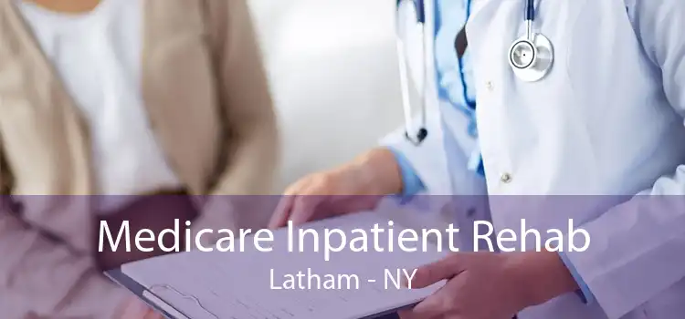 Medicare Inpatient Rehab Latham - NY