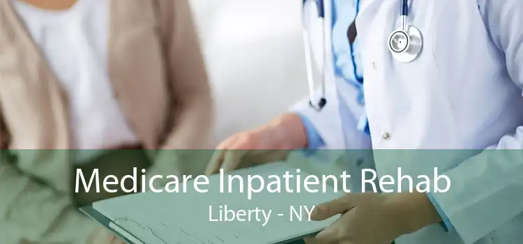 Medicare Inpatient Rehab Liberty - NY