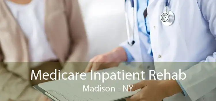 Medicare Inpatient Rehab Madison - NY