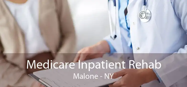 Medicare Inpatient Rehab Malone - NY