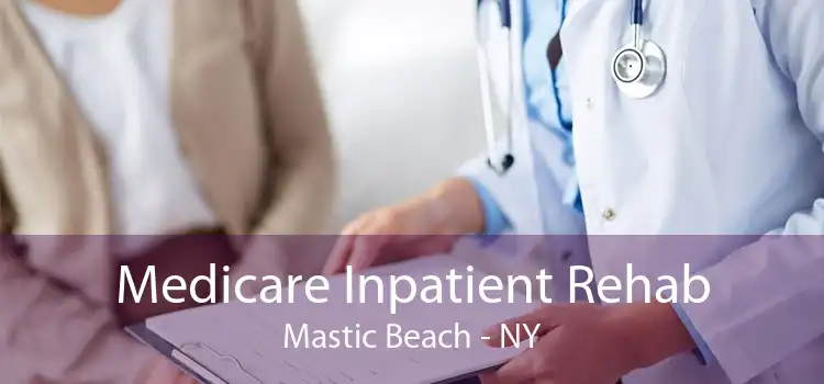 Medicare Inpatient Rehab Mastic Beach - NY