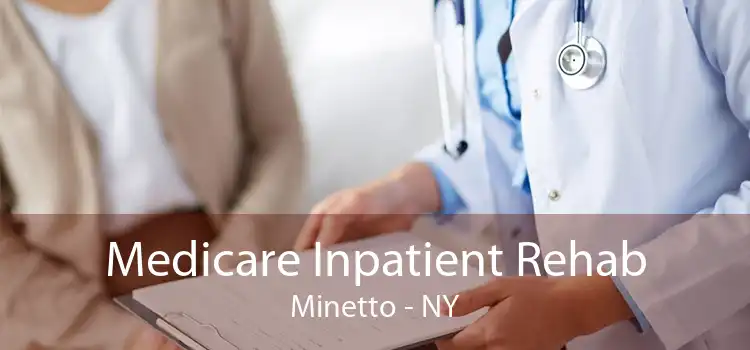 Medicare Inpatient Rehab Minetto - NY