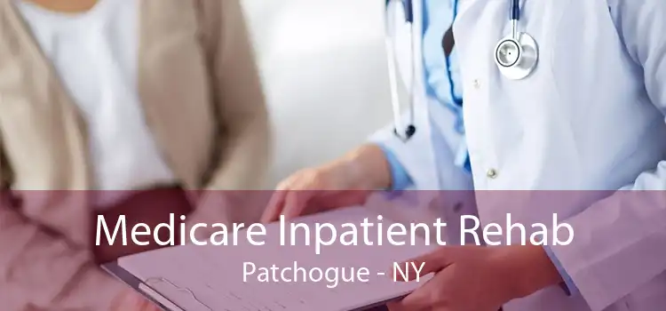 Medicare Inpatient Rehab Patchogue - NY