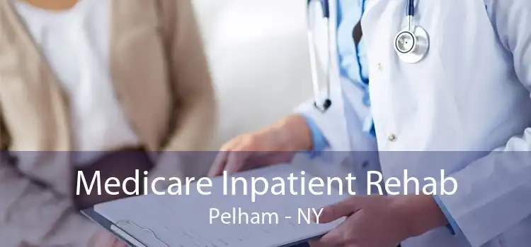 Medicare Inpatient Rehab Pelham - NY