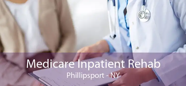 Medicare Inpatient Rehab Phillipsport - NY