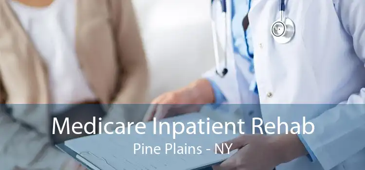 Medicare Inpatient Rehab Pine Plains - NY