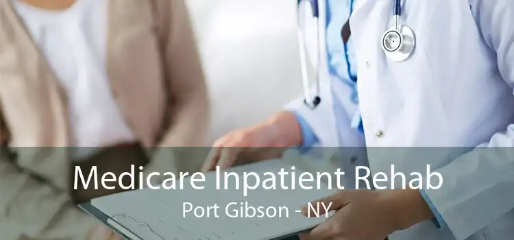 Medicare Inpatient Rehab Port Gibson - NY