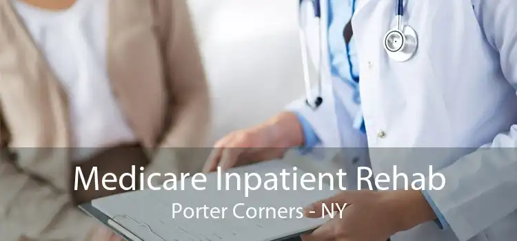 Medicare Inpatient Rehab Porter Corners - NY