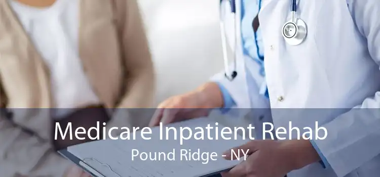 Medicare Inpatient Rehab Pound Ridge - NY