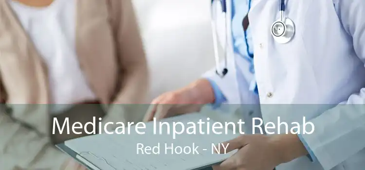 Medicare Inpatient Rehab Red Hook - NY