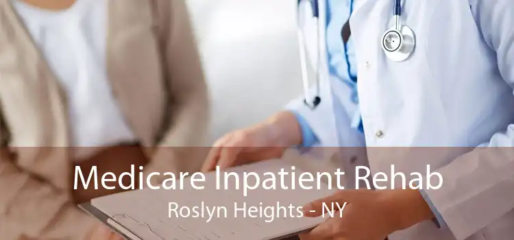 Medicare Inpatient Rehab Roslyn Heights - NY