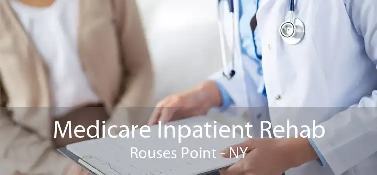 Medicare Inpatient Rehab Rouses Point - NY