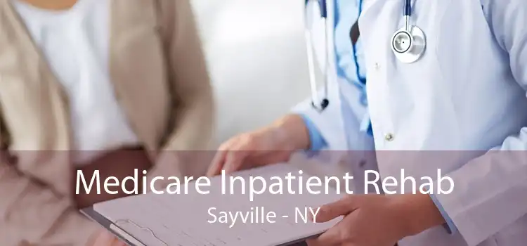 Medicare Inpatient Rehab Sayville - NY