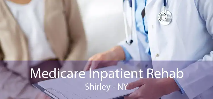 Medicare Inpatient Rehab Shirley - NY