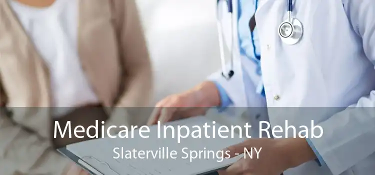 Medicare Inpatient Rehab Slaterville Springs - NY