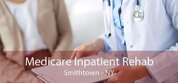 Medicare Inpatient Rehab Smithtown - NY