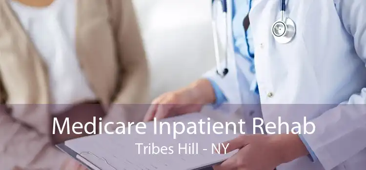 Medicare Inpatient Rehab Tribes Hill - NY
