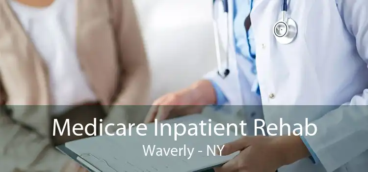Medicare Inpatient Rehab Waverly - NY