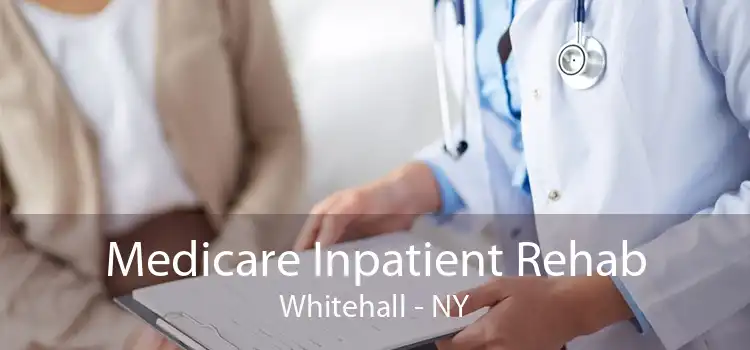 Medicare Inpatient Rehab Whitehall - NY