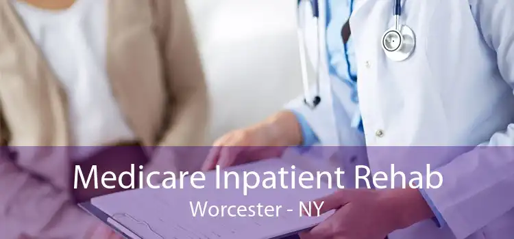 Medicare Inpatient Rehab Worcester - NY