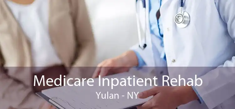Medicare Inpatient Rehab Yulan - NY