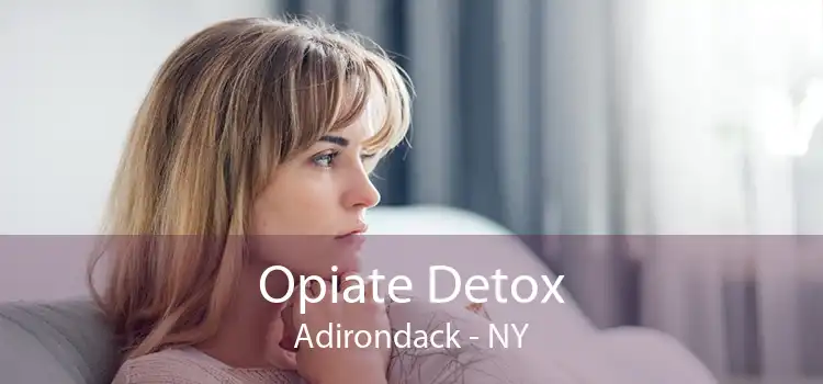 Opiate Detox Adirondack - NY