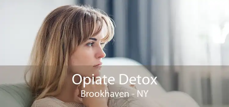 Opiate Detox Brookhaven - NY